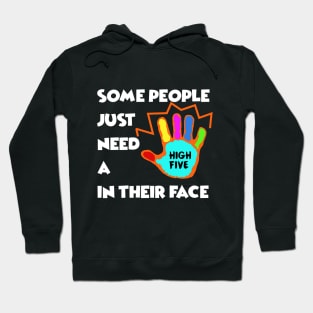 Some People just need a High Five in their Face - Sarcasm Pun Funny Hoodie